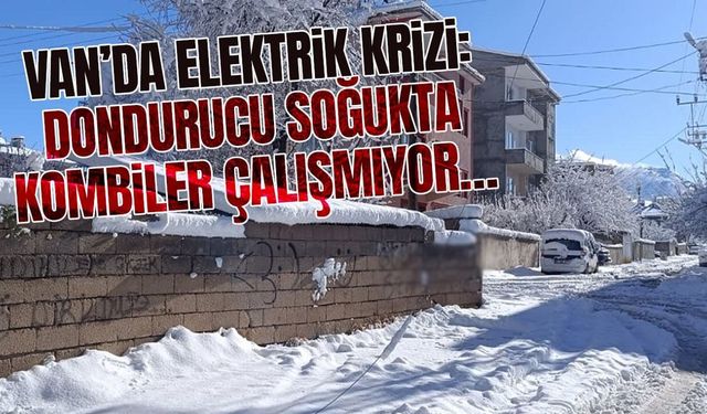Van’da elektrik krizi: Dondurucu soğukta kombiler çalışmıyor…