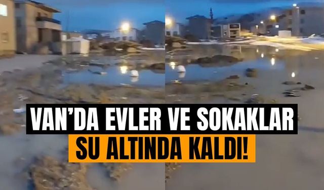 Van’da evler ve sokaklar su altında kaldı!