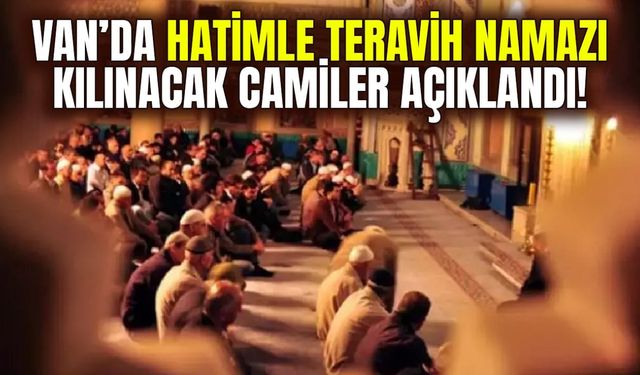 Van’da hatimle teravih namazı kılınacak camiler açıklandı!