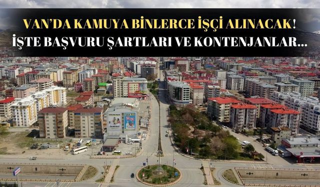 Van’da kamuya binlerce işçi alımı yapılacak! Kurumlar belli oldu