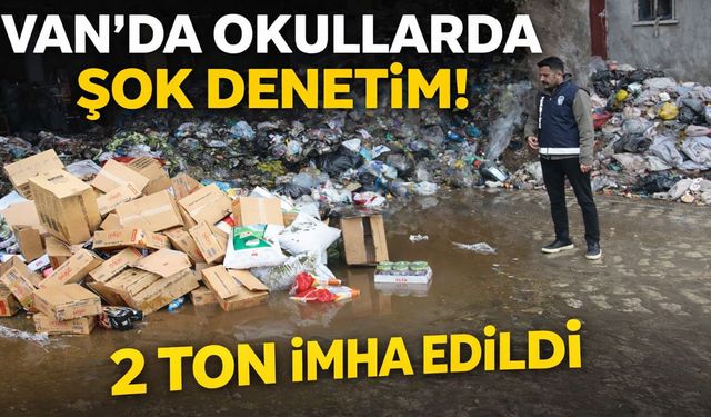 Van’da okullarda şok denetim! 2 ton imha edildi