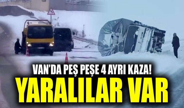 Van’da peş peşe 4 ayrı kaza! Yaralılar var