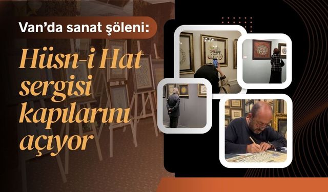Van’da sanat şöleni: Hüsn-i Hat sergisi kapılarını açıyor