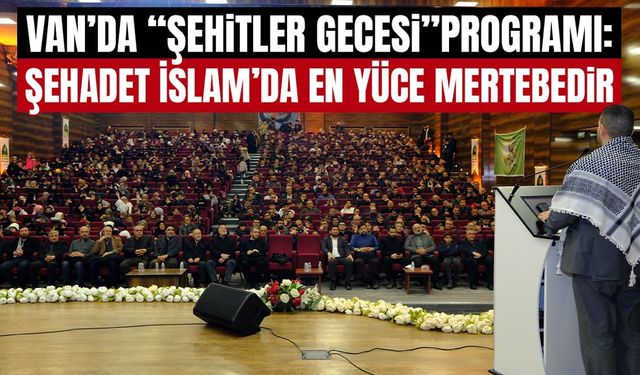Van’da Şehitler Gecesi: Şehadet İslam’da en yüce mertebedir