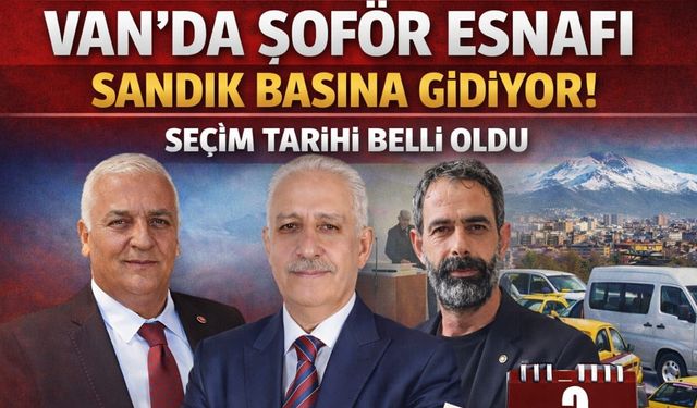 Van’da şoför esnafı sandık başına gidiyor! Seçim tarihi belli oldu