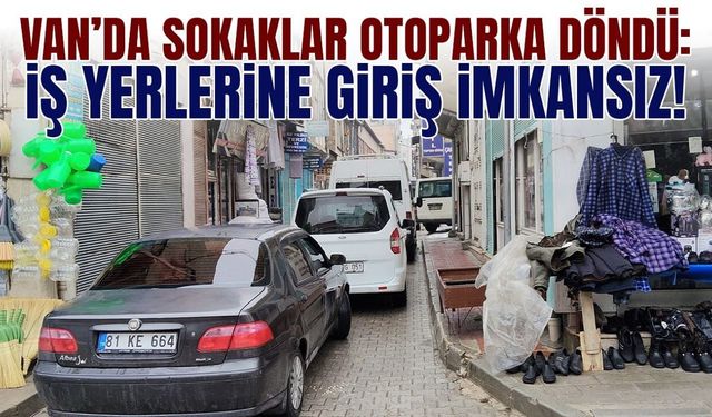 Van’da sokaklar otoparka döndü: İş yerlerine giriş kapandı…