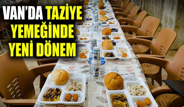 Van’da taziye yemeğinde yeni dönem