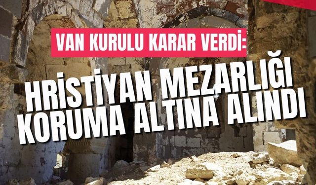 Van Kurulu karar verdi: Hristiyan mezarlığı koruma altına alındı