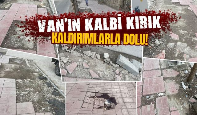 Van’ın kalbi kırık kaldırımlarla dolu!