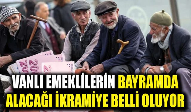 Vanlı emeklilerin bayramda alacağı ikramiye belli oluyor