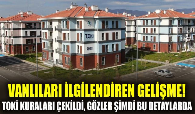 Vanlıları ilgilendiren gelişme! TOKİ kuraları çekildi, gözler şimdi bu detaylarda