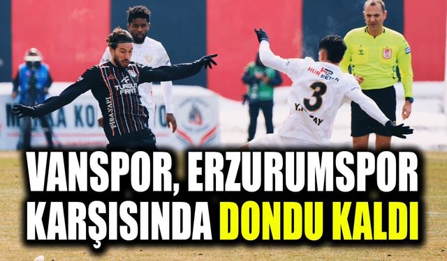 Vanspor, Erzurumspor karşısında dondu kaldı