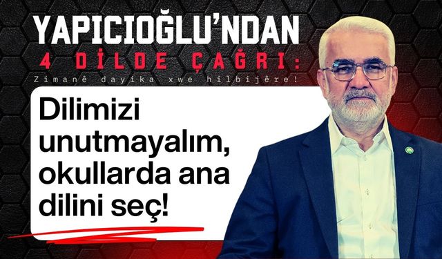 Yapıcıoğlu’ndan 4 dilde çağrı: Ortaokullarda ana dilini seç!