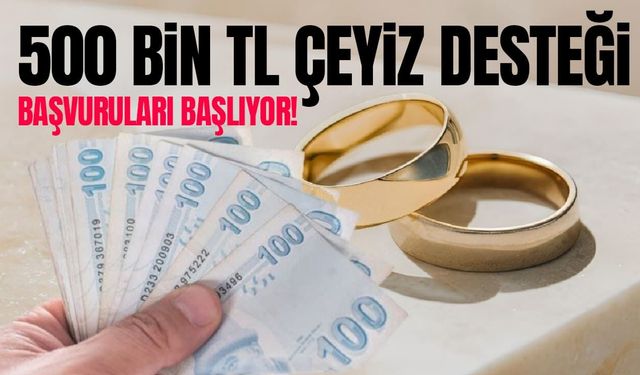 Evlenecek gençlere 500 bin TL çeyiz desteği başvuruları başlıyor!