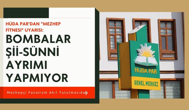 HÜDA PAR'dan "mezhep fitnesi" uyarısı: Bombalar Şii-Sünni ayrımı yapmıyor