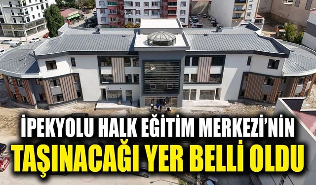 İpekyolu Halk Eğitim Merkezi’nin taşınacağı yer belli oldu