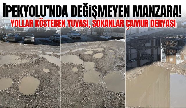 İpekyolu’nda değişmeyen manzara! Yollar köstebek yuvası, sokaklar çamur deryası