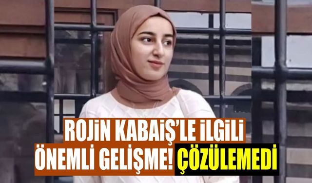 Rojin Kabaiş’le ilgili önemli gelişme! Çözülemedi