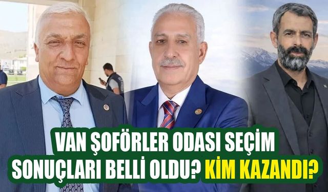 Van Şoförler Odası seçim sonuçları belli oldu? Kim kazandı?