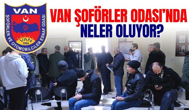 Van Şoförler Odası’nda neler oluyor?