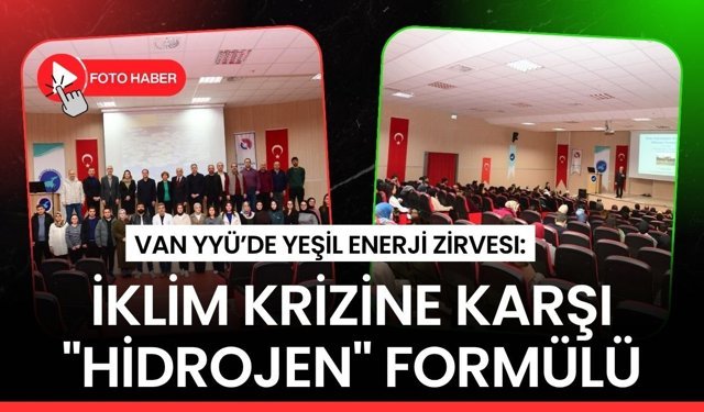Van YYÜ’de yeşil enerji zirvesi: İklim krizine karşı "Hidrojen" formülü