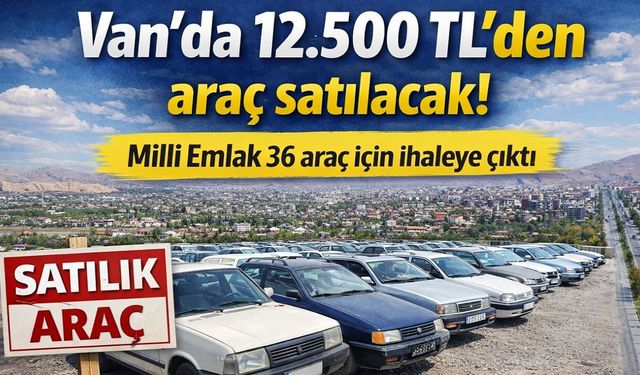 Van’da 12.500 TL’den araç satılacak! Milli Emlak 36 araç için ihaleye çıktı