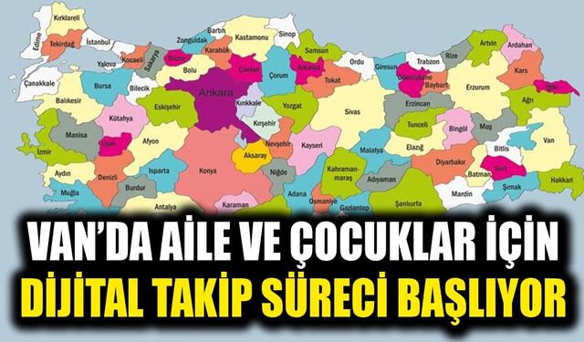 Van’da aile ve çocuklar için dijital takip süreci başlıyor