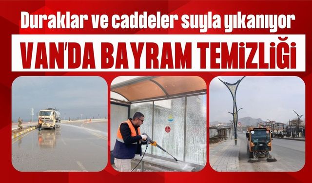Van’da bayram temizliği: Duraklar ve caddeler suyla yıkanıyor