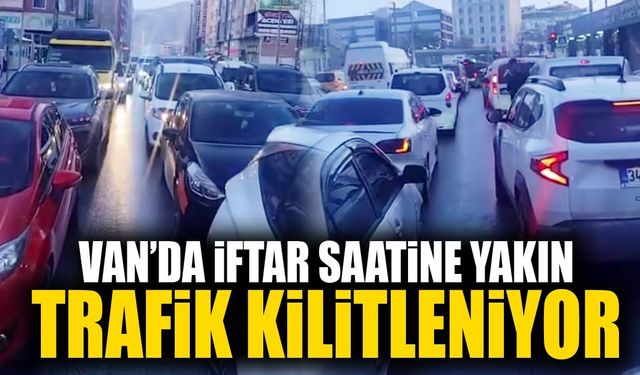 Van’da iftar saatine yakın trafik kilitleniyor