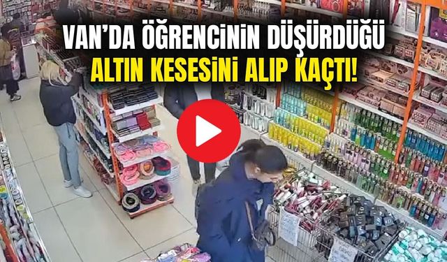 Van’da öğrencinin düşürdüğü altın kesesini alıp kaçtı!