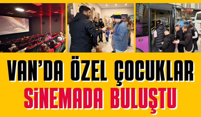 Van’da özel çocuklar sinemada buluştu