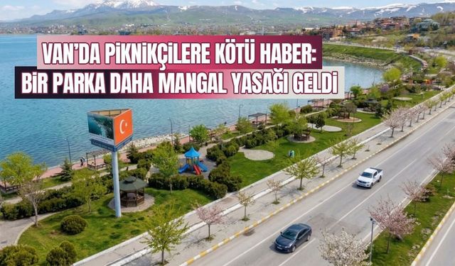 Van’da piknikçilere kötü haber: Mangal ve semaver yasağı genişliyor