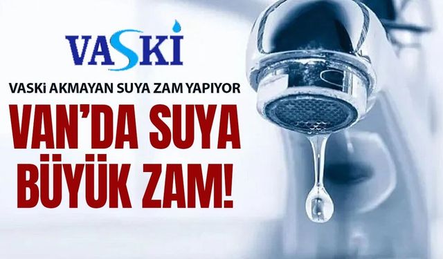 Van’da suya büyük zam!
