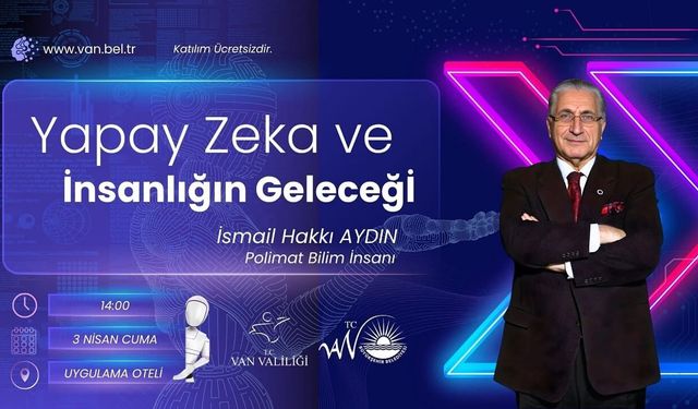 Van’da yapay zeka ve insanlığın geleceği konuşulacak!