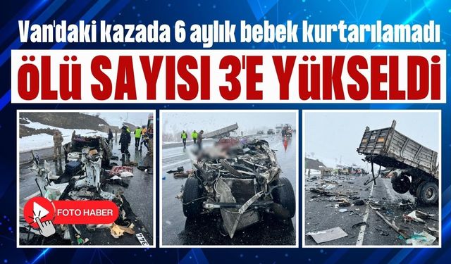 Van'daki kazada 6 aylık bebek kurtarılamadı, ölü sayısı 3'e yükseldi