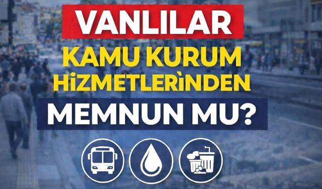 Vanlılar kamu kurum hizmetlerinden memnun mu?