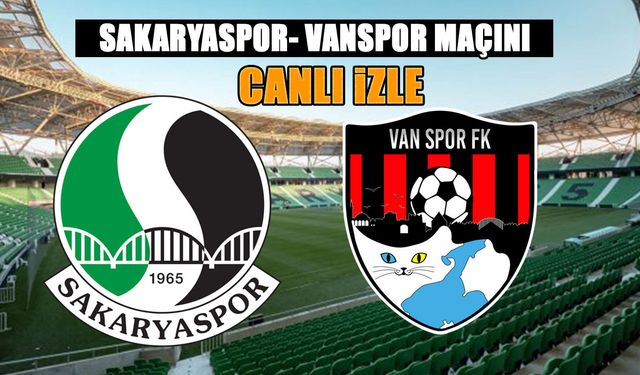 Sakaryaspor -Vanspor maçını canlı izle!