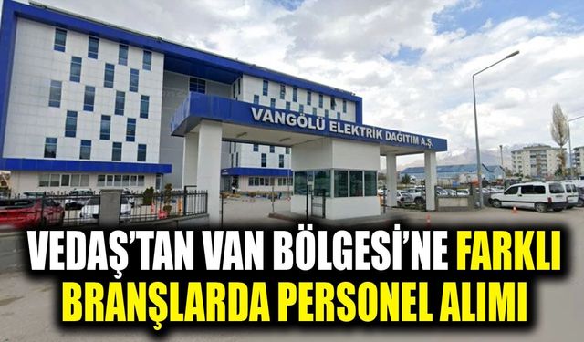 VEDAŞ’tan Van Bölgesi’ne farklı branşlarda personel alımı