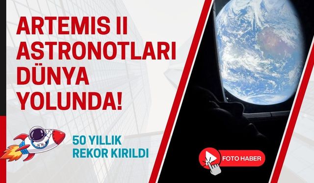 50 yıllık rekor kırıldı: Artemis II astronotları Dünya yolunda!