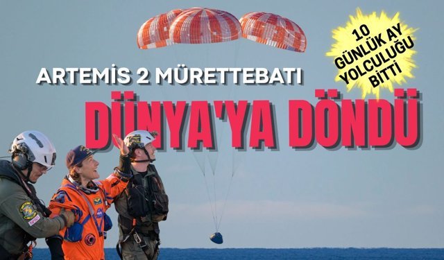 Artemis 2 mürettebatı Dünya'ya döndü