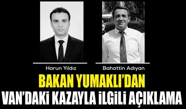 Bakan Yumaklı’dan Van’daki kazayla ilgili açıklama