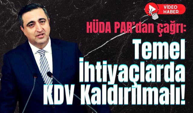 HÜDA PAR’dan çağrı: Temel İhtiyaçlarda KDV Kaldırılmalı!