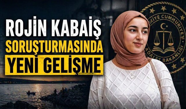 Rojin Kabaiş soruşturmasında yeni gelişme