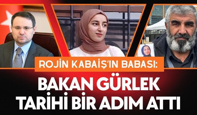 Rojin Kabaiş’in babası: Bakan Gürlek tarihi bir adım attı
