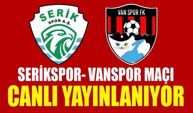 Serikspor- Vanspor maçı canlı yayınlanıyor
