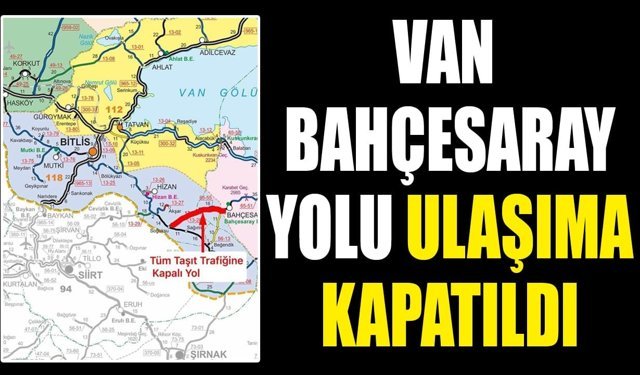 Van Bahçesaray yolu geçici olarak ulaşıma kapatıldı