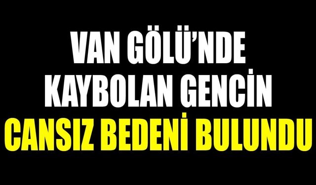 Van Gölü’nde kaybolan gencin cansız bedeni bulundu