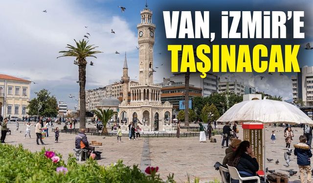 Van, İzmir’e taşınacak