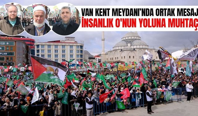 Van Kent Meydanı’nda ortak mesaj: İnsanlık O'nun yoluna muhtaç