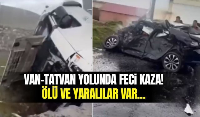 Van-Tatvan yolunda feci kaza! Ölü ve yaralılar var…